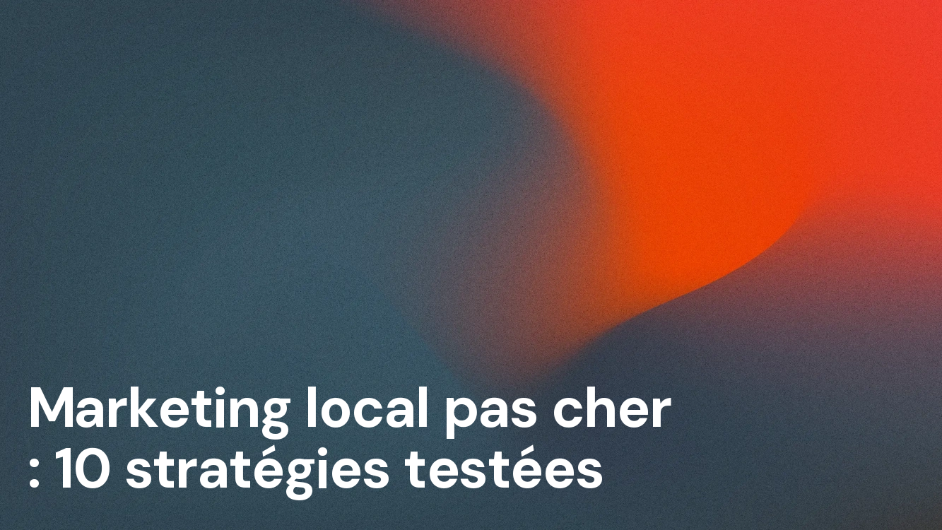 Marketing local pas cher : 10 stratégies testées